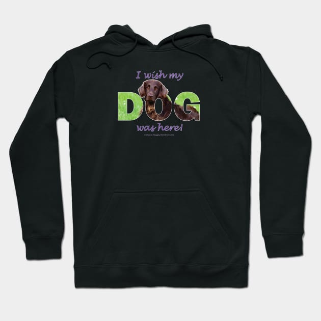 I wish my dog was here - flatcoat oil painting wordart Hoodie by DawnDesignsWordArt